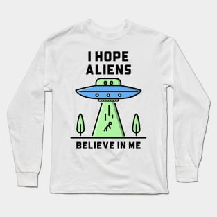 Will Aliens Believe in You? Long Sleeve T-Shirt